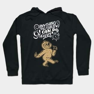 Anything You Can Do I Can Do Slower Hoodie